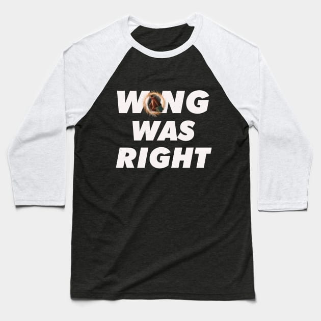 He Was Right (LIMITED EDITION) Baseball T-Shirt by ForAllNerds